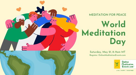 World Meditation Day - May 21 2022 - 8AM-9AM MT Donations Welcome